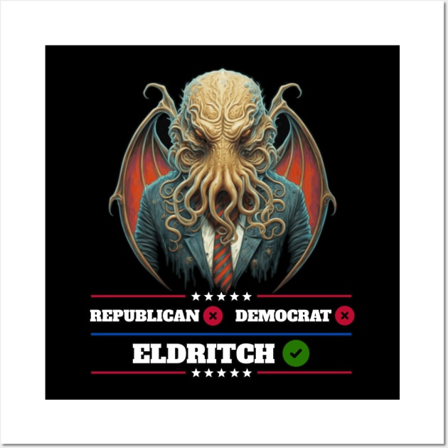 Cthulhu For President USA 2024 Election - Don't vote Republican or Democrat, Vote Eldritch Wall Art by InfinityTone